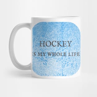 Hockey Is My Whole Life Mug